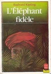 L'Éléphant fidèle / Rudyard Kipling... | Kipling, Rudyard (1865-1936). Auteur