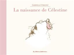 Ernest et Célestine, la naissance de Célestine / Gabrielle Vincent | Vincent, Gabrielle (1928-2000). Auteur