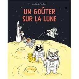 Un goûter sur la lune / Dorothée de Monfreid | Monfreid, Dorothée de (1973-....). Auteur