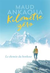 Kilomètre zéro : le chemin du bonheur / Maud Ankaoua | Ankaoua, Maud (1971-....). Auteur