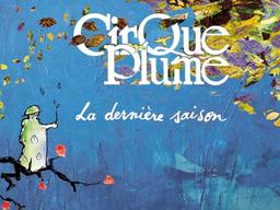 Cirque Plume : La dernière saison / Jean-Marie Jacquet, réal. | Jacquet, Jean-Marie. Metteur en scène ou réalisateur
