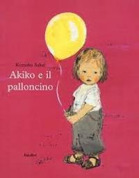 Akiko e il palloncino | Sakai, Komako (1966-....). Auteur