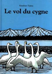 Le Vol du cygne / Keizaburo Tejima | Tejima, Keizaburō (1931-....). Auteur