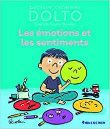 Les émotions et les sentiments / docteur Catherine Dolto, Colline Faure-Poirée | Dolto, Catherine (1946-....). Auteur