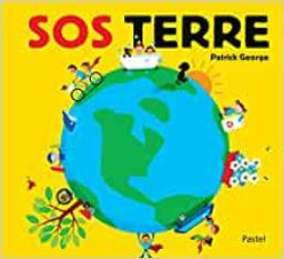 SOS Terre : que faire pour sauver notre planète ? / Patrick George | George, Patrick (1968-....). Auteur