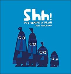 Shh! We Have a Plan / Chris Haughton | Haughton, Chris (1978-....). Auteur