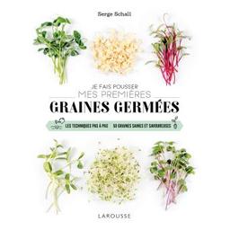 Je fais pousser mes premières graines germées : les techniques pas à pas, 50 graines saines et savoureuses / Serge Schall | Schall, Serge (1958-....). Auteur