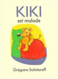 Kiki est malade / Grégoire Solotareff | Solotareff, Grégoire (1953-....). Auteur