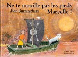 Ne te mouille pas les pieds, Marcelle ! / John Burningham | Burningham, John (1936-2019). Illustrateur