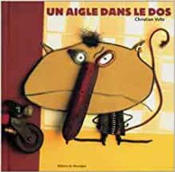 Un aigle dans le dos / Christian Voltz | Voltz, Christian (1967-....). Auteur