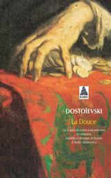 La douce : un récit fantastique... : suivi de notes préparatoires et de variantes / Fédor Dostoïevski | Dostoevskij, Fedor Mihailovič (1821-1881). Auteur