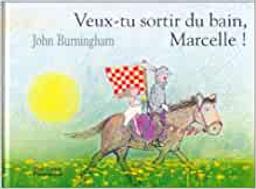 Veux-tu sortir du bain, Marcelle ! / texte et ill. John Burningham | Burningham, John. Auteur. Illustrateur