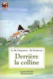 Derrière la colline / texte de Anne-Marie Chapouton | Chapouton, Anne-Marie (1939-2000). Auteur