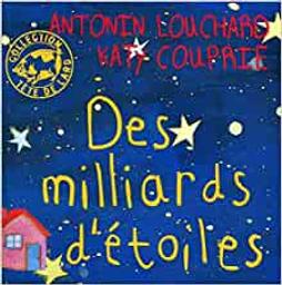 Des milliards d'étoiles / Antonin Louchard, Katy Couprie | Louchard, Antonin (1954-....). Illustrateur