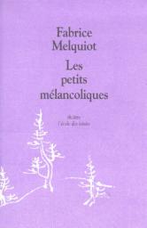 Les petits mélancoliques / Fabrice Melquiot | Melquiot, Fabrice (1972-....). Auteur