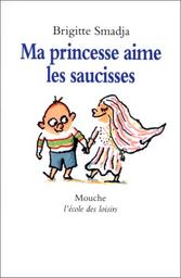 Ma princesse aime les saucisses / Brigitte Smadja | Smadja, Brigitte (1955-2023). Auteur