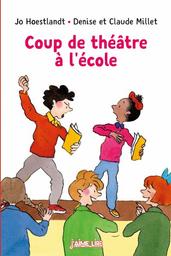 Coup de théâtre à l'école / une histoire écrite par Jo Hoestlandt | Hoestlandt, Jo (1948-....). Auteur