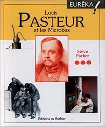 Louis Pasteur et les microbes / Steve Parker | Parker, Steve (1952-....). Auteur