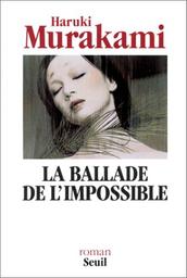 La ballade de l'impossible / Haruki Murakami | Murakami, Haruki (1949-....). Auteur