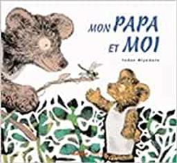 Mon papa et moi / Tadao Miyamoto | Miyamoto, Tadao (1947-....). Auteur