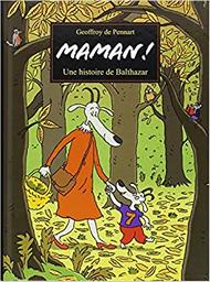 Maman ! : une histoire de Balthazar / Geoffroy de Pennart | Pennart, Geoffroy de (1951-....). Auteur