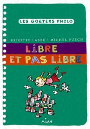 Libre et pas libre / Brigitte Labbé, Michel Puech | Labbé, Brigitte (1960-....). Auteur