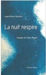 La Nuit respire / Jean-Pierre Siméon | Siméon, Jean-Pierre (1950-....). Auteur