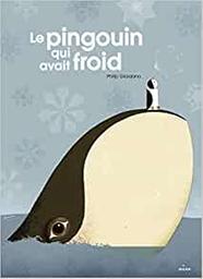 Le pingouin qui avait froid / texte et illustrations de Philip Giordano | Giordano, Philip (1980-....). Auteur